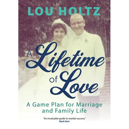 A Lifetime of Love: A Game Plan for Marriage and Family Life - Paperback