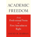 Academic Freedom: From Professional Norm to First Amendment Right - Hardcover