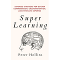 Super Learning: Advanced Strategies for Quicker Comprehension, Greater Retention, and Systematic Expertise - Paperback