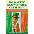 101 Ways To Know If Your Cat Is Irish: How To Talk To Your Cat About Their Secret Life and the Romance And Mystery Of Ireland And The Irish, A Funny C - Paperback