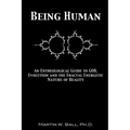 Being Human: An Entheological Guide to God, Evolution and the Fractal Energetic Nature of Reality - Paperback
