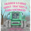 Debber Learns About Tractors and Farm Machinery - Hardcover