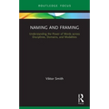 Naming and Framing: Understanding the Power of Words across Disciplines, Domains, and Modalities - Paperback