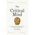 The Critical Mind: Enhance Your Problem Solving, Questioning, Observing, and Evaluating Skills - Paperback