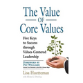 The Value of Core Values: Five Keys to Success through Values-Centered Leadership - Paperback