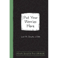 Put Your Worries Here: A Creative Journal for Teens with Anxiety - Paperback