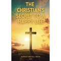 The Christian's Secret to a Happy Life: Easy to Read Layout - Hardcover