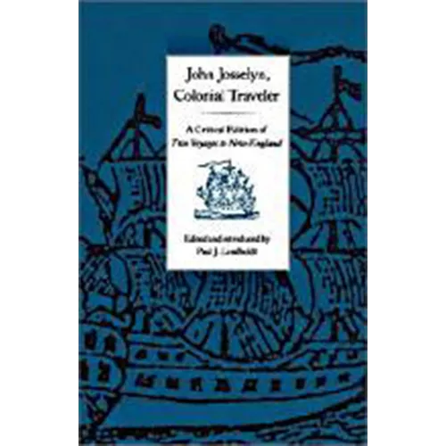 John Josselyn, Colonial Traveler: A Critical Edition of Two Voyages to New-England. - Paperback