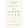 Discovering the Good Life: The Surprising Riches Available in Christ - Paperback