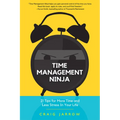 Time Management Ninja: 21 Rules for More Time and Less Stress in Your Life (Efficient Time Management, Reduce Stress) - Paperback