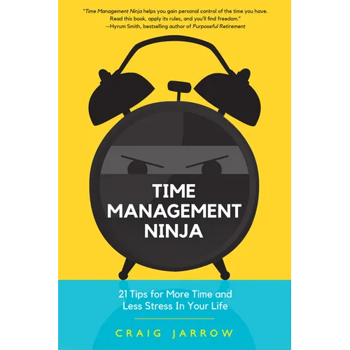 Time Management Ninja: 21 Rules for More Time and Less Stress in Your Life (Efficient Time Management, Reduce Stress) - Paperback