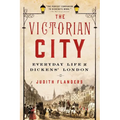 The Victorian City: Everyday Life in Dickens' London - Paperback