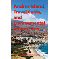 Andros Island, Travel Guide, and Environmental Information: History, Vacation, Holiday, Environment - Paperback