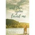 And Then You Loved Me - Paperback