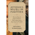 Jefferson's Muslim Fugitives: The Lost Story of Enslaved Africans, Their Arabic Letters, and an American President - Hardcover