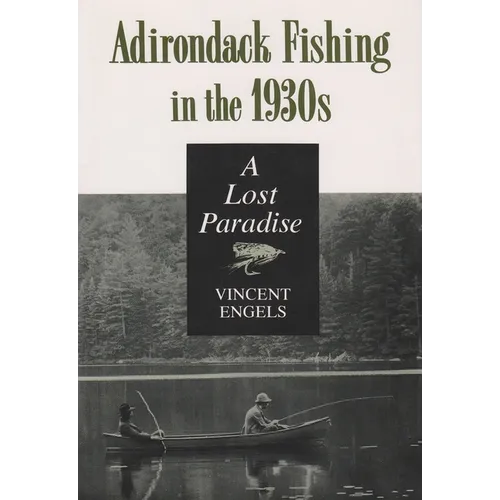 Adirondack Fishing in the 1930's: A Lost Paradise - Paperback