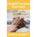 Hand And Forearm Exercises: Grip Strength Workout And Training Routine - Paperback