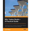 SDL Trados Studio - A Practical Guide: SDL Trados Studio can make a powerful difference to your translating efficiency. This guide makes it easier to - Paperback