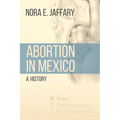 Abortion in Mexico: A History - Hardcover