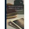 An Anglo-Saxon Abbot, Ælfric of Eynsham - Paperback