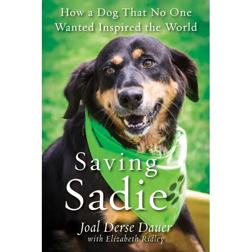 Saving Sadie: How a Dog That No One Wanted Inspired the World - Paperback
