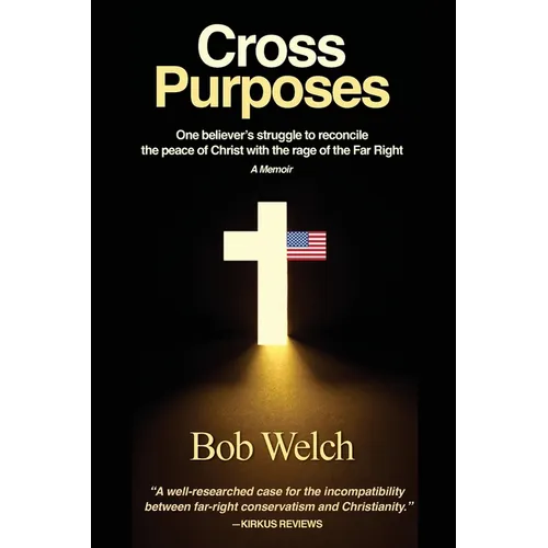 Cross Purposes: One Believer's Struggle to Reconcile the peace of Christ with the rage of the Far Right - Paperback