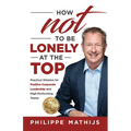 How not to be lonely at the top: Practical Wisdom for Positive Corporate Leadership and High-Performing Teams - Paperback
