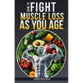 How to Fight Muscle Loss as You Age? (Sarcopenia) - Paperback