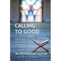 Calling to Good: Islamic Mentoring and Guidance in a Modern World - Hardcover