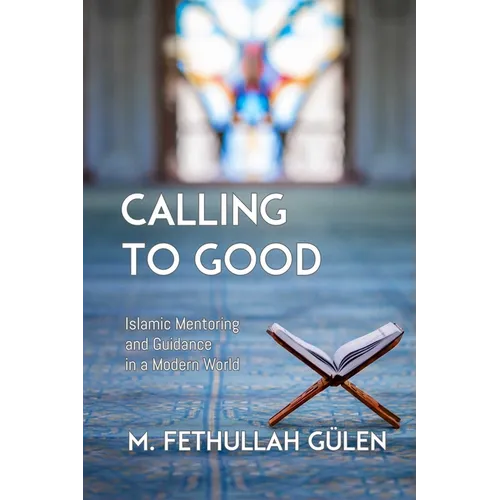 Calling to Good: Islamic Mentoring and Guidance in a Modern World - Hardcover