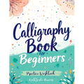 Calligraphy Book for Beginners: Practice Workbook with Guide - Basic Techniques, Hand Lettering and Projects for Learning to Letter - Paperback