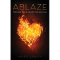 Ablaze: Prepare Your Heart for Revival - Paperback