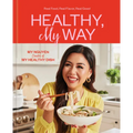 Healthy, My Way: Real Food, Real Flavor, Real Good: A Cookbook - Hardcover