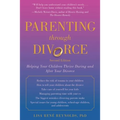 Parenting Through Divorce: Helping Your Children Thrive During and After the Split - Paperback