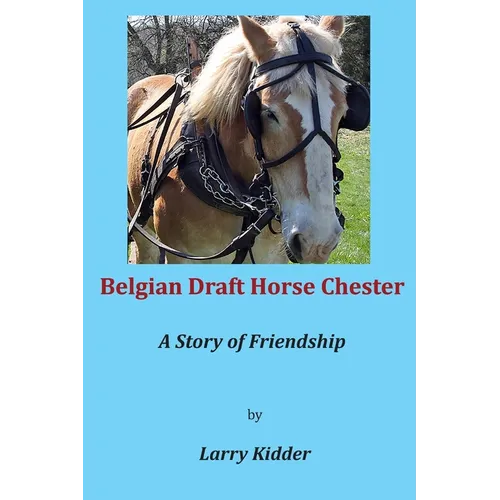 Belgian Draft Horse Chester: A Story of Friendship - Paperback