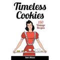 Timeless Cookies: 150 Vintage Recipes - Paperback