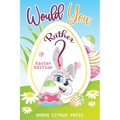 Would You Rather Easter Edition: A Fun Activity Book for Kids, With Hilarious and Silly Challenges & Easy and Hard Choices the Whole Family Will Enjoy - Paperback