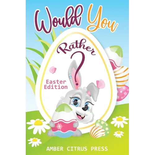 Would You Rather Easter Edition: A Fun Activity Book for Kids, With Hilarious and Silly Challenges & Easy and Hard Choices the Whole Family Will Enjoy - Paperback