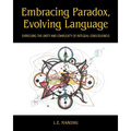 Embracing Paradox, Evolving Language: Expressing the Unity and Complexity of Integral Consciousness - Paperback