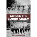 Across the Bloody Chasm: The Culture of Commemoration Among Civil War Veterans - Hardcover