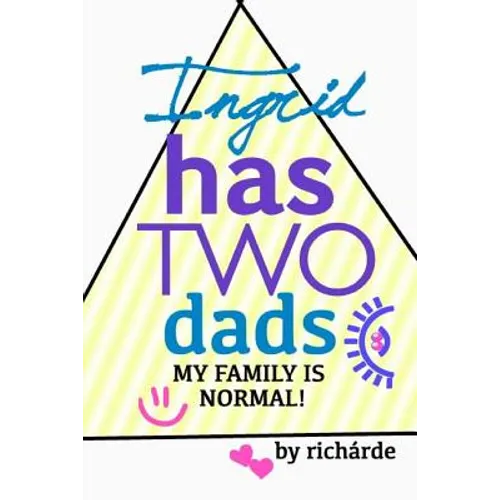 Ingrid Has Two Dads: My Family Is Normal! - Paperback