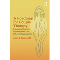 A Roadmap for Couple Therapy: Integrating Systemic, Psychodynamic, and Behavioral Approaches - Paperback
