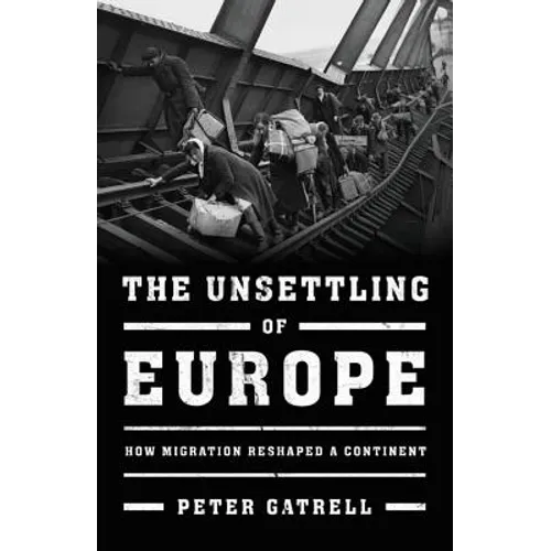 The Unsettling of Europe: How Migration Reshaped a Continent - Hardcover
