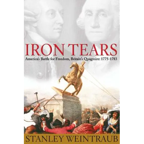 Iron Tears: America's Battle for Freedom, Britain's Quagmire: 1775-1783 - Paperback