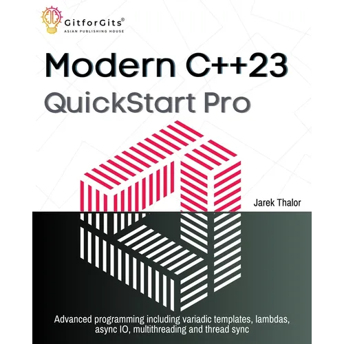 Modern C++23 QuickStart Pro: Advanced programming including variadic templates, lambdas, async IO, multithreading and thread sync - Paperback
