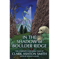 In the Shadow of Boulder Ridge: The Complete California Tales of Clark Ashton Smith - Paperback