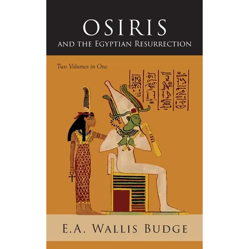 Osiris and the Egyptian Resurrection: Two Volumes Bound in One - Hardcover