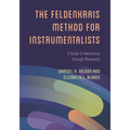 The Feldenkrais Method for Instrumentalists: A Guide to Awareness Through Movement - Hardcover