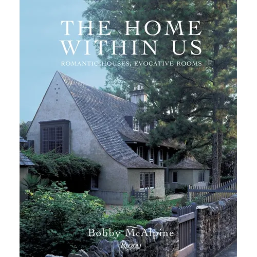 The Home Within Us: Romantic Houses, Evocative Rooms - Hardcover