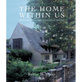 The Home Within Us: Romantic Houses, Evocative Rooms - Hardcover